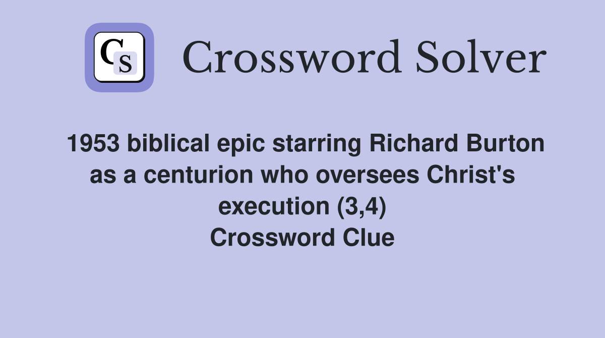 1953 biblical epic starring Richard Burton as a centurion who oversees Christ's execution (3,4) Crossword Clue