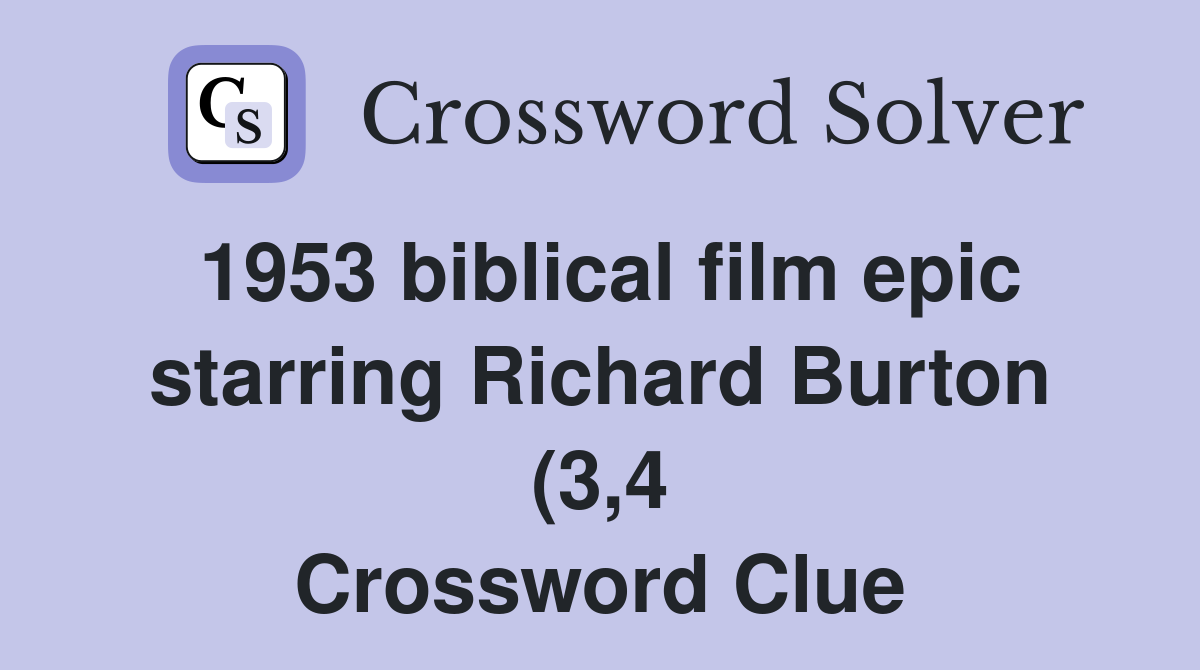 1953 biblical film epic starring Richard Burton (3 4) Crossword Clue 1953 biblical film epic starring Richard Burton (3 4) Crossword Clue