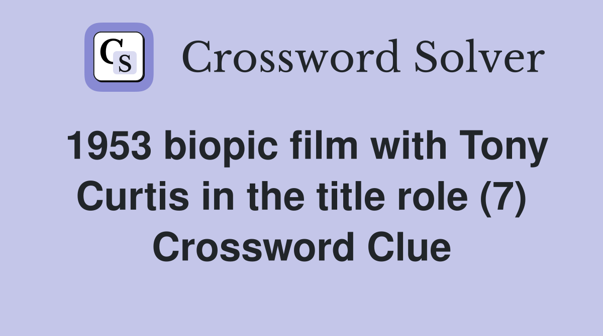 1953 biopic film with Tony Curtis in the title role (7) Crossword Clue