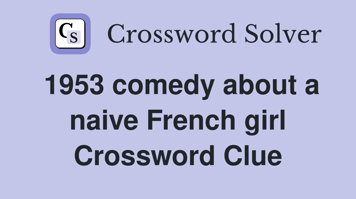 1953 comedy about a naive French girl Crossword Clue