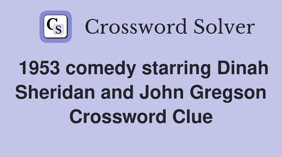 1953 comedy starring Dinah Sheridan and John Gregson Crossword Clue