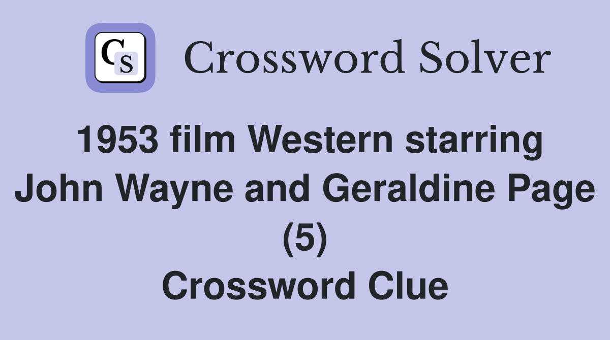 1953 film Western starring John Wayne and Geraldine Page (5) Crossword Clue