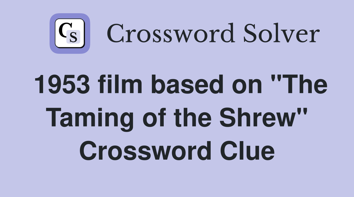 1953 film based on "The Taming of the Shrew" Crossword Clue