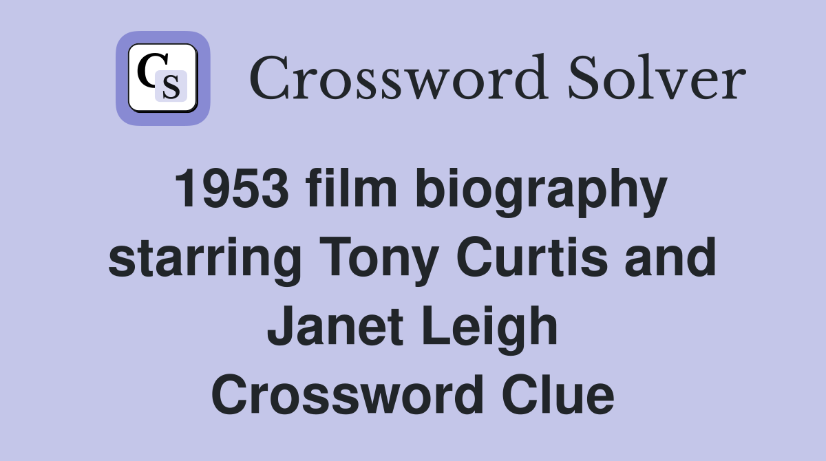 1953 film biography starring Tony Curtis and Janet Leigh Crossword Clue