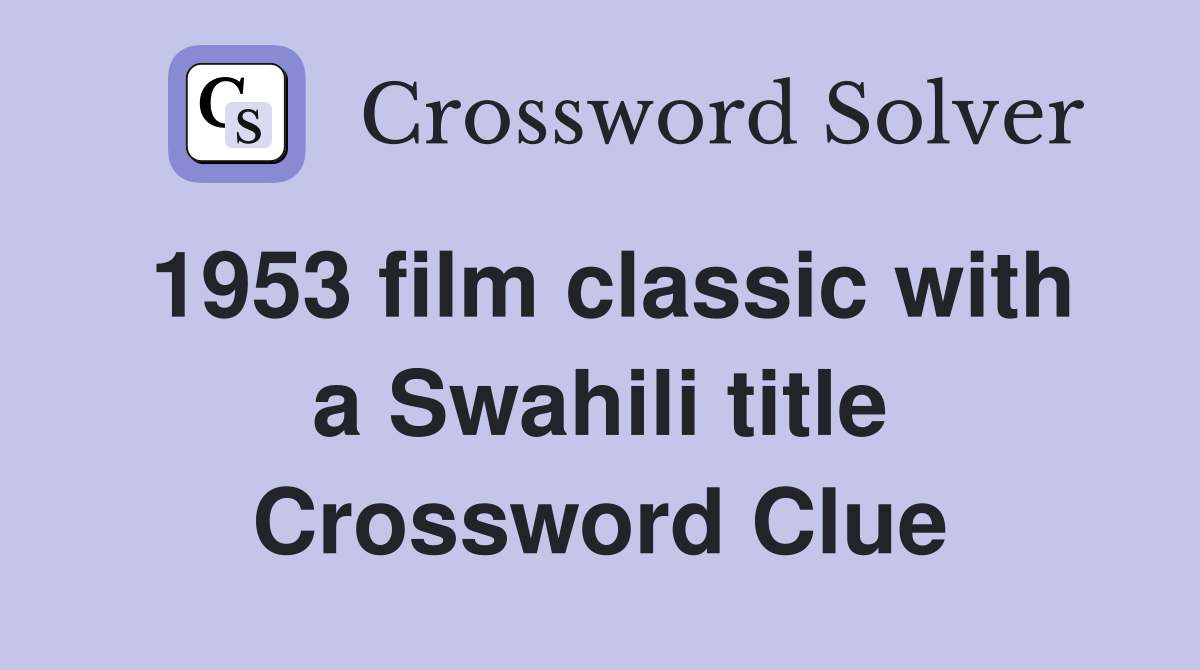 1953 film classic with a Swahili title Crossword Clue