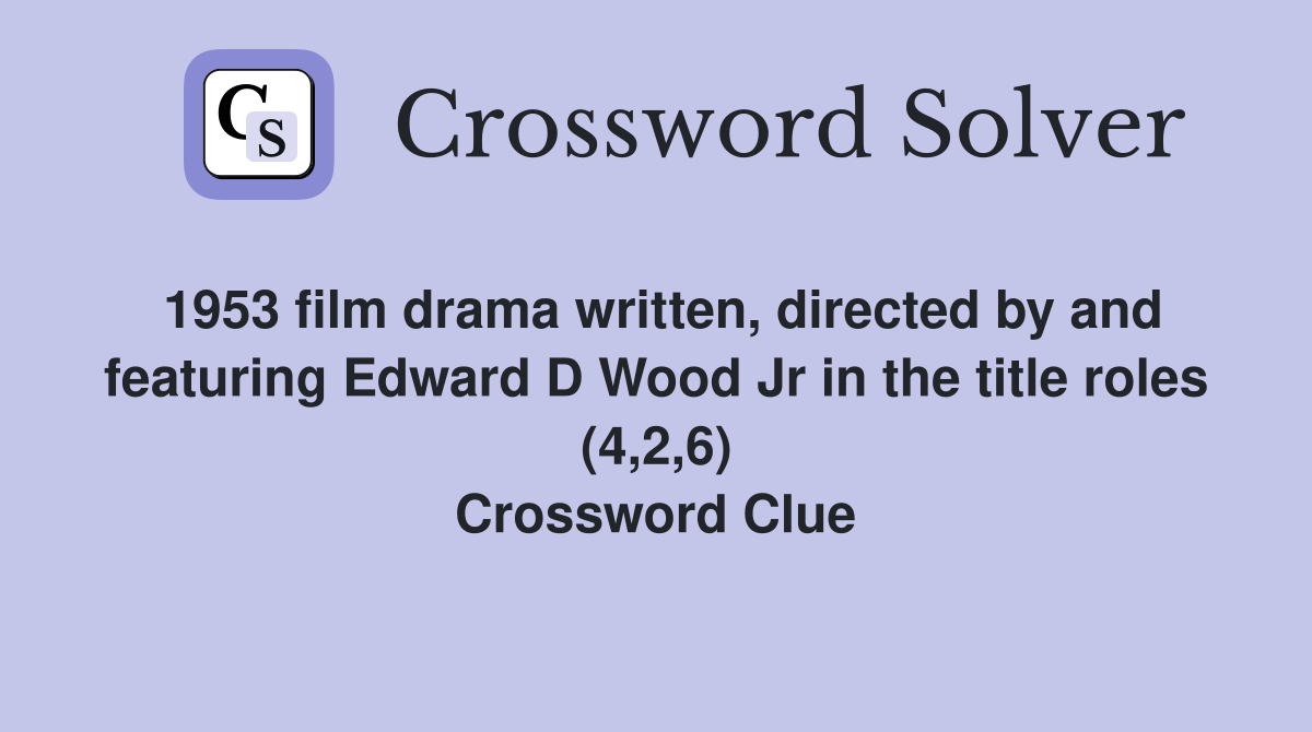 1953 film drama written, directed by and featuring Edward D Wood Jr in the title roles (4,2,6) Crossword Clue