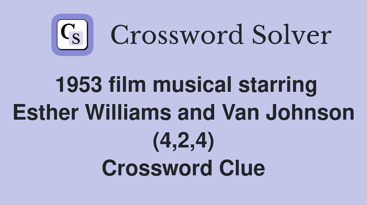 1953 film musical starring Esther Williams and Van Johnson (4,2,4) Crossword Clue