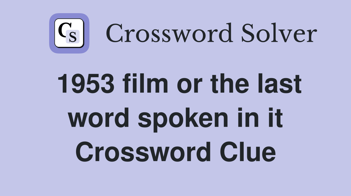 1953 film or the last word spoken in it Crossword Clue