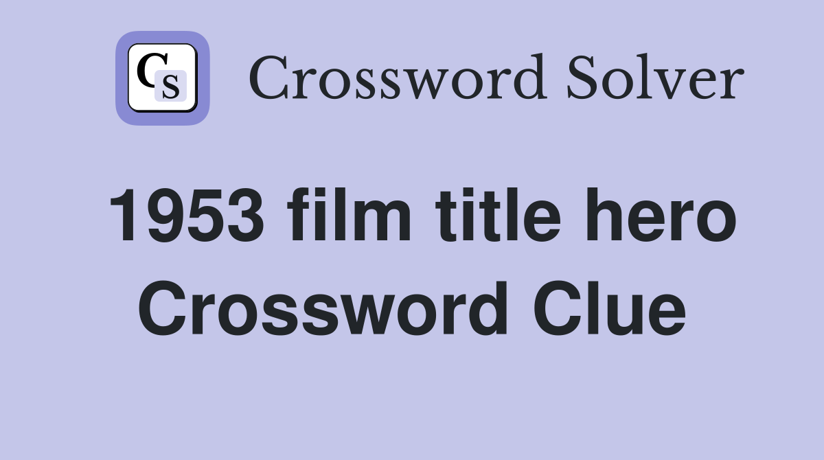 1953 film title hero Crossword Clue