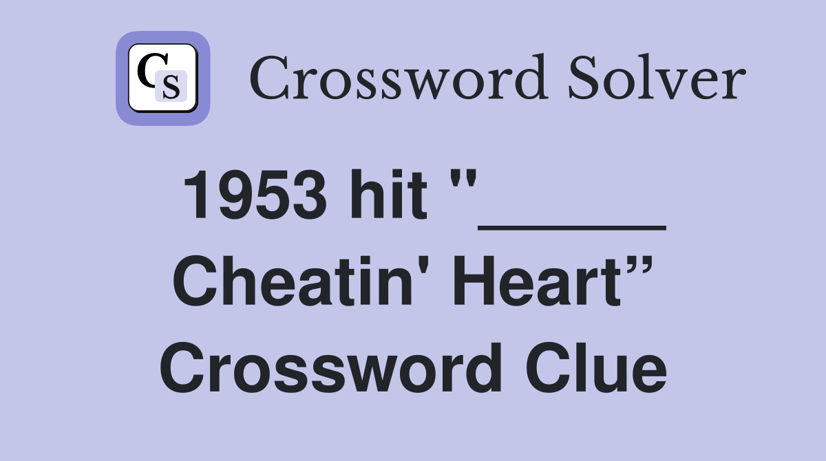1953 hit "_____ Cheatin' Heart” Crossword Clue