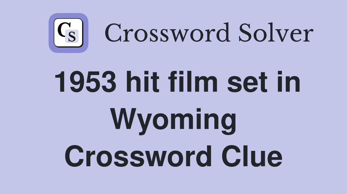 1953 hit film set in Wyoming Crossword Clue