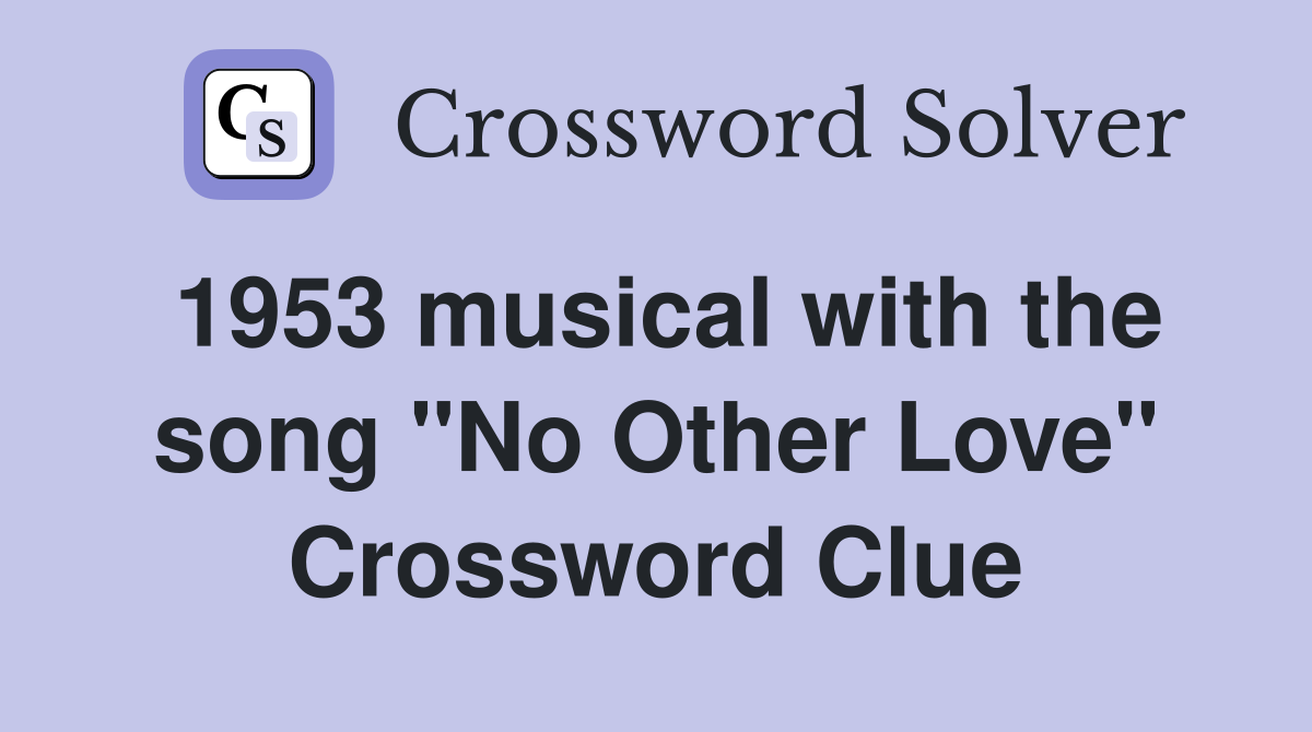 1953 musical with the song "No Other Love" Crossword Clue