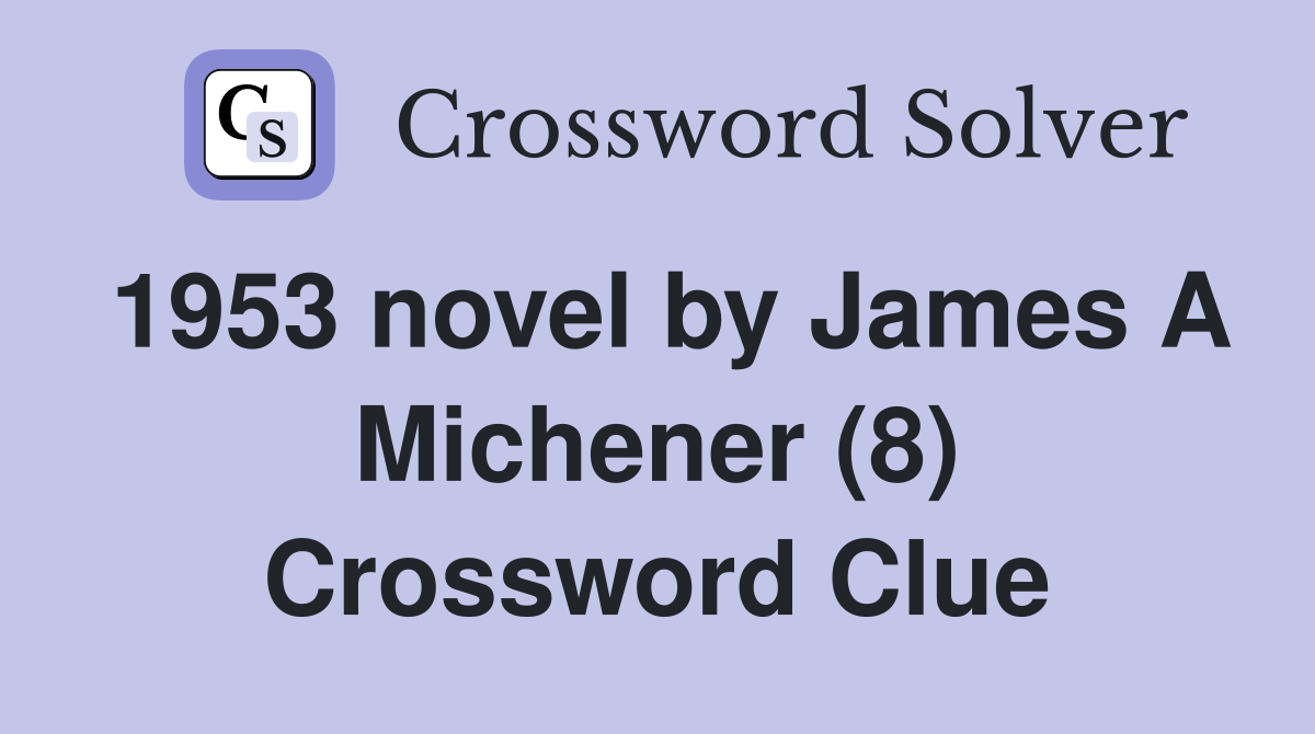 1953 novel by James A Michener (8) Crossword Clue