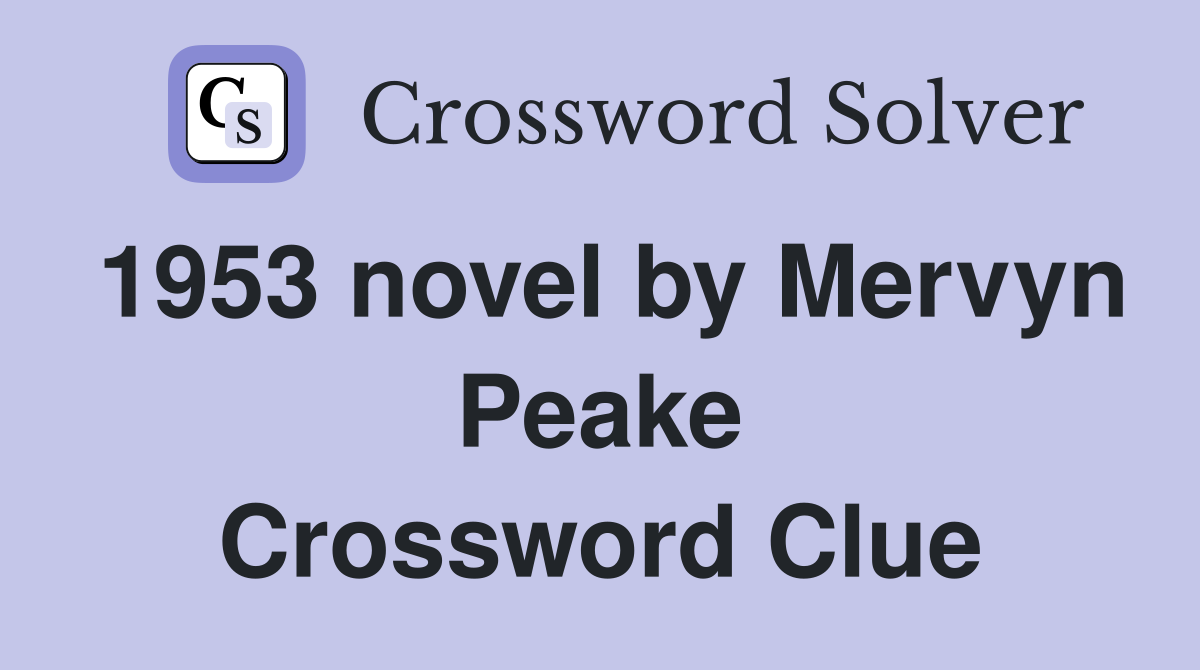 1953 novel by Mervyn Peake Crossword Clue