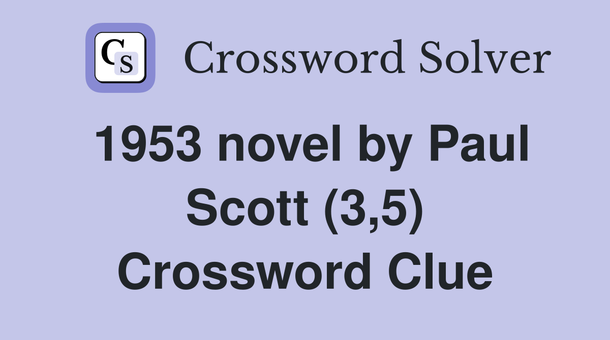 1953 novel by Paul Scott (3,5) Crossword Clue