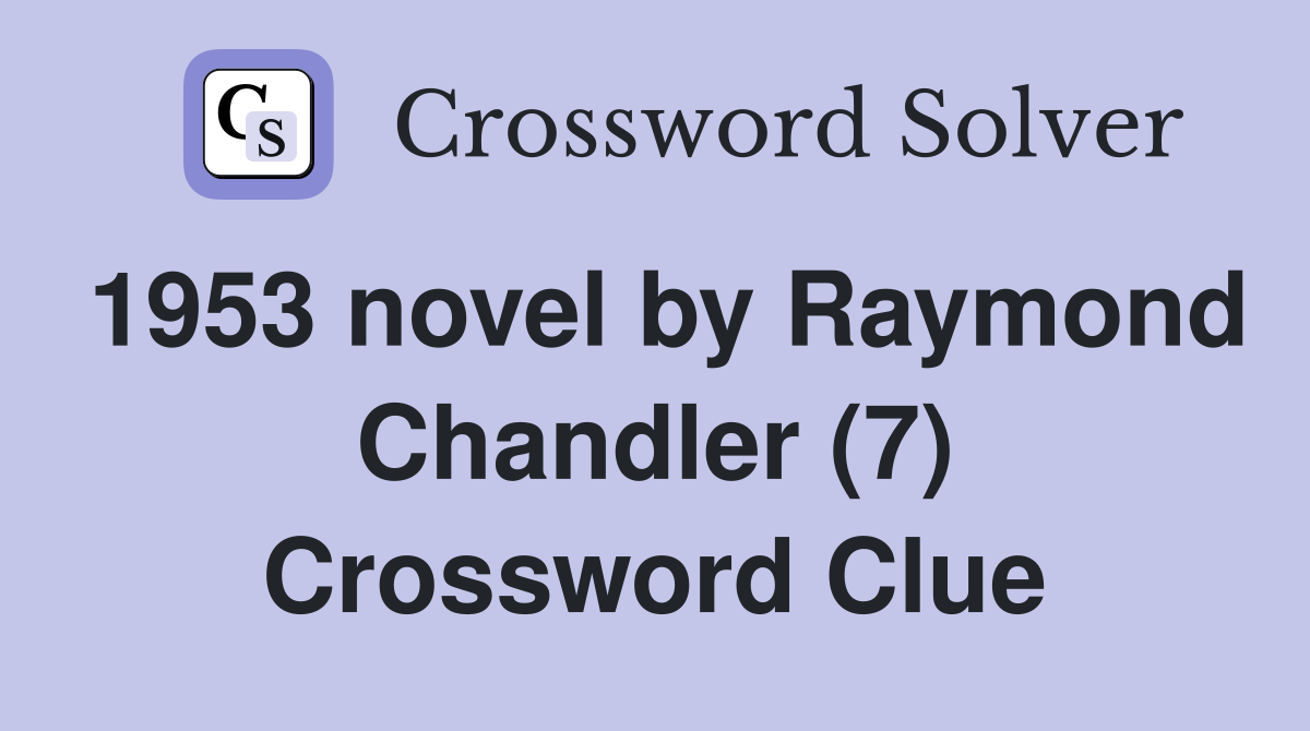 1953 novel by Raymond Chandler (7) Crossword Clue