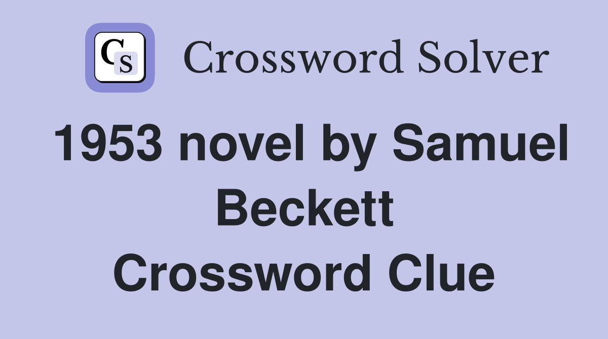 1953 novel by Samuel Beckett Crossword Clue