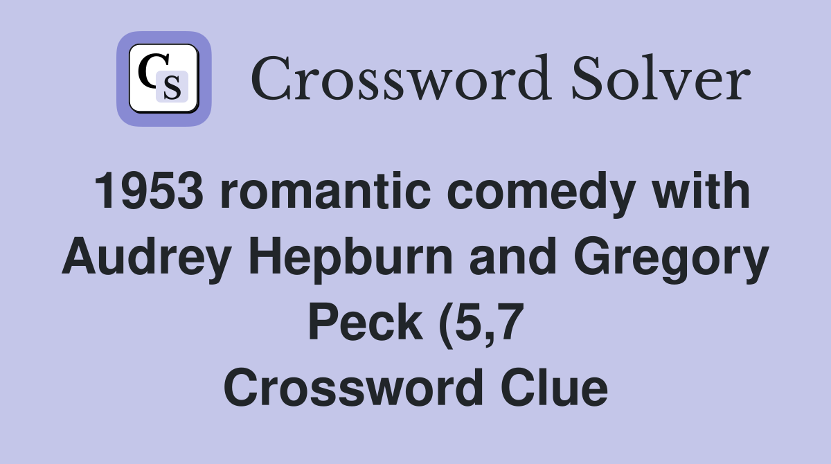 1953 romantic comedy with Audrey Hepburn and Gregory Peck (5 7 1953 romantic comedy with Audrey Hepburn and Gregory Peck (5 7