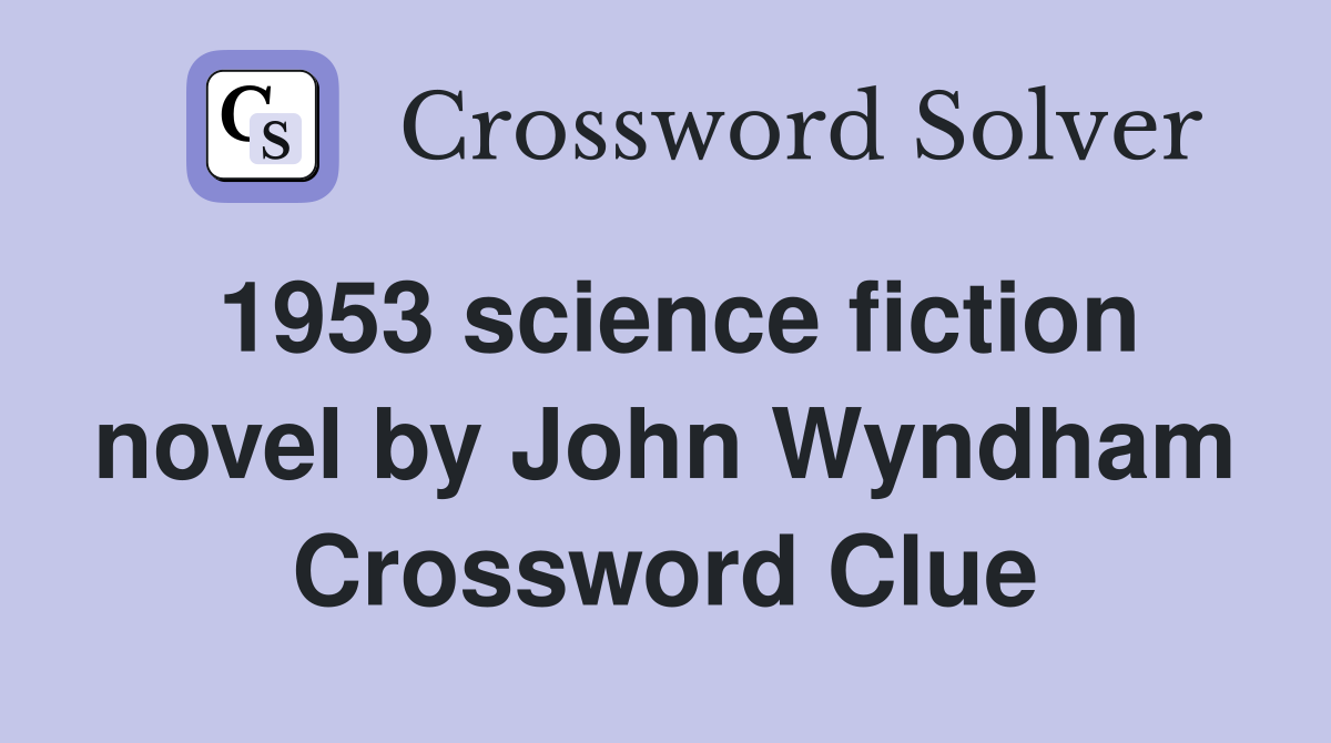 1953 science fiction novel by John Wyndham Crossword Clue