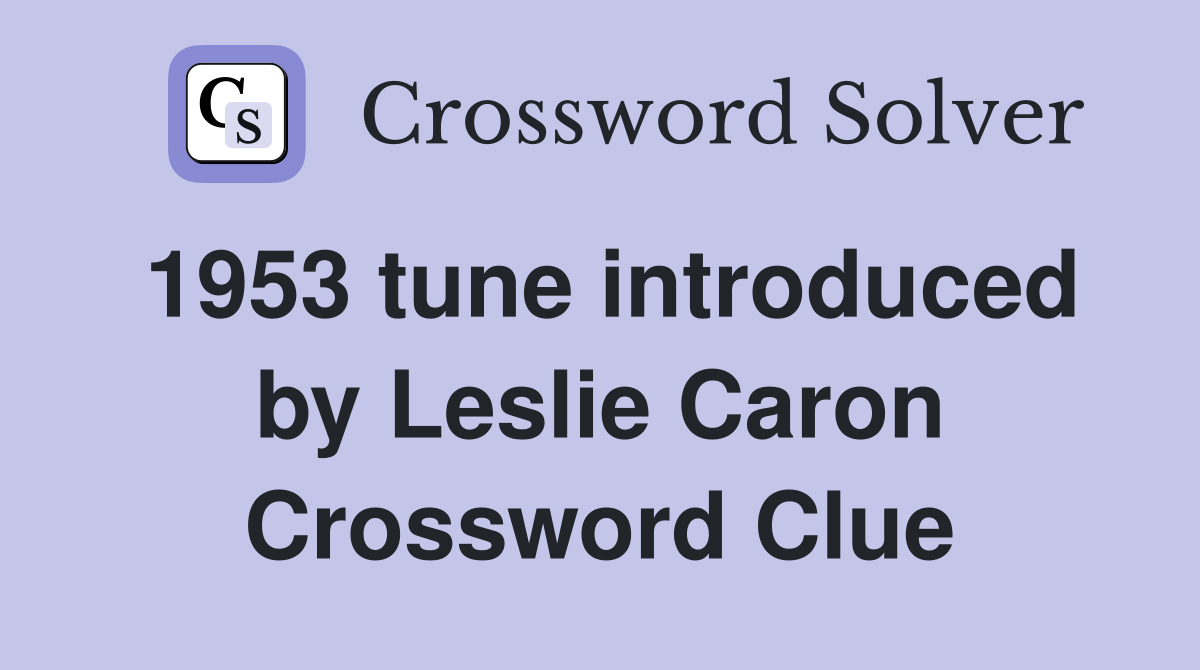 1953 tune introduced by Leslie Caron Crossword Clue