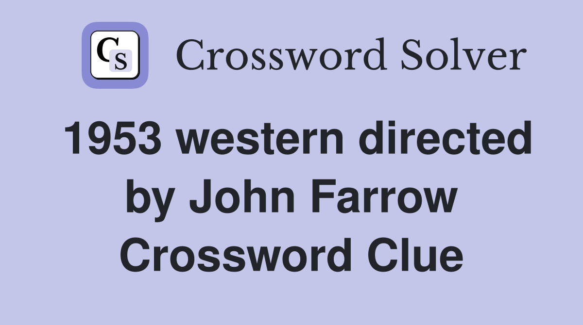1953 western directed by John Farrow Crossword Clue