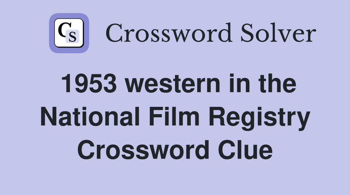 1953 western in the National Film Registry Crossword Clue