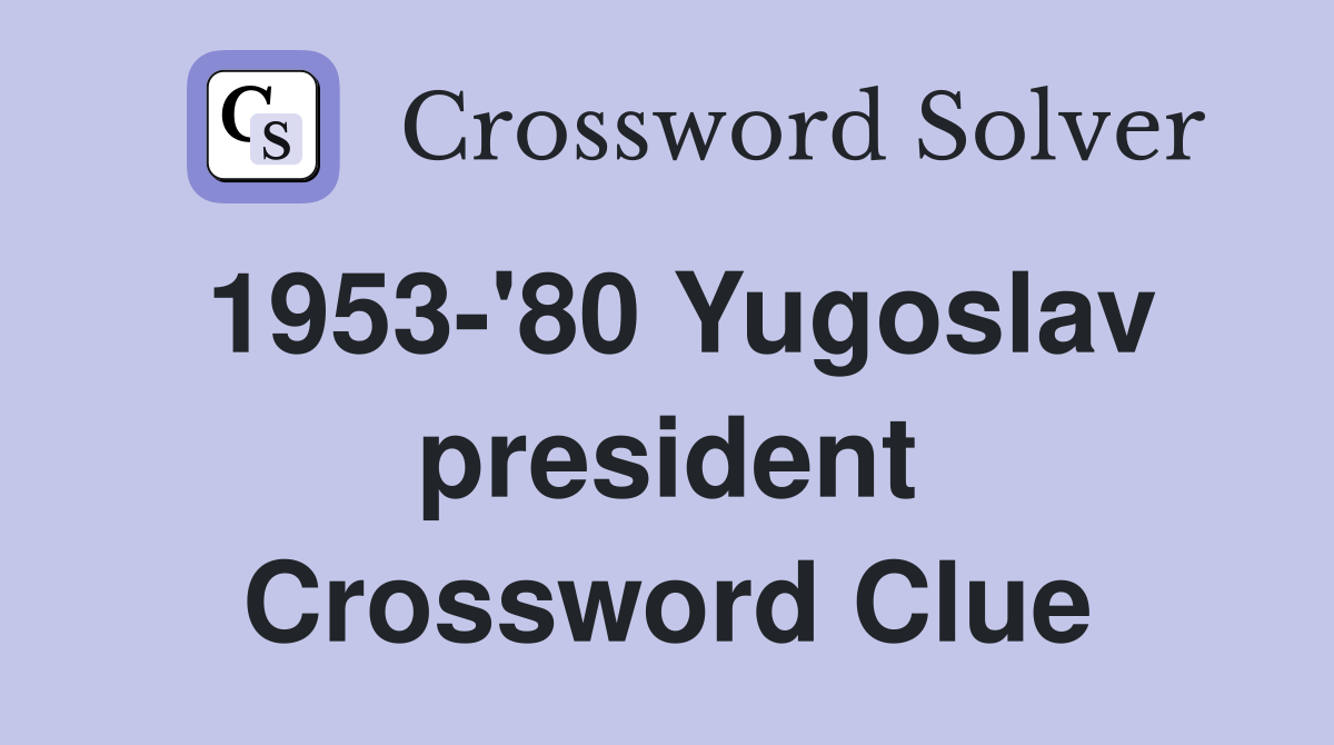 1953-'80 Yugoslav president Crossword Clue