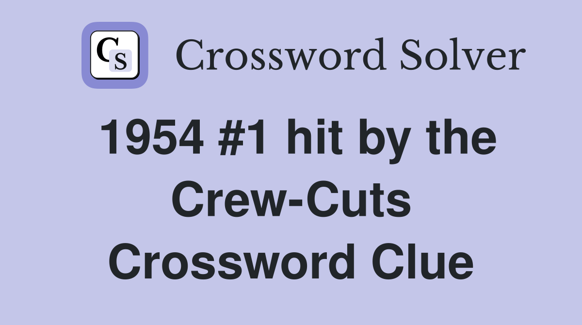 1954 #1 hit by the Crew-Cuts Crossword Clue
