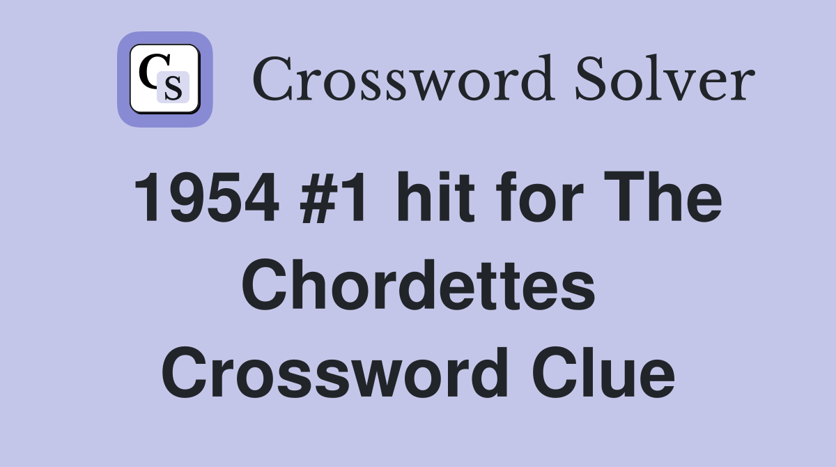 1954 #1 hit for The Chordettes Crossword Clue