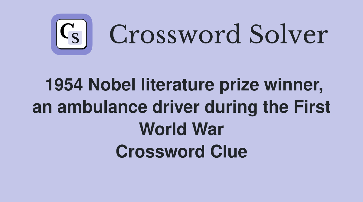 1954 ​Nobel literature prize winner, an ambulance driver during the First World War Crossword Clue