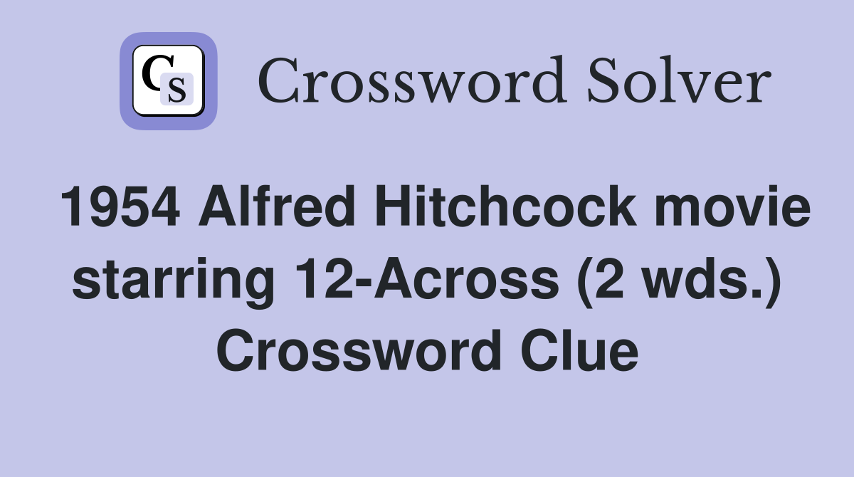 1954 Alfred Hitchcock movie starring 12-Across (2 wds.) Crossword Clue