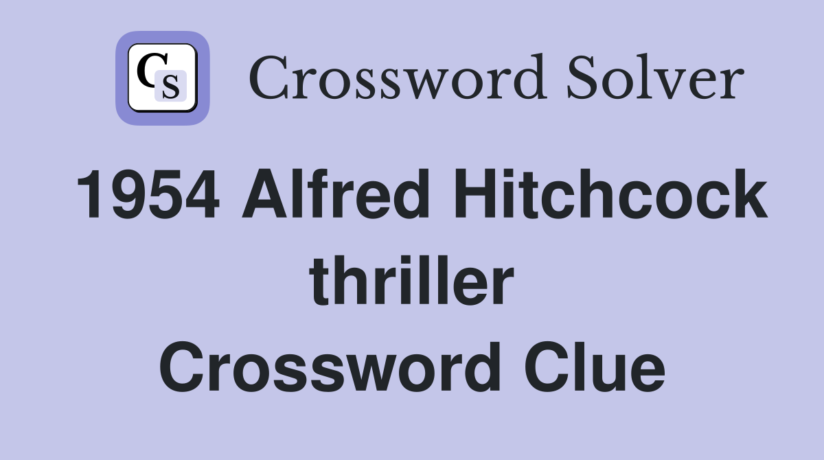 1954 Alfred Hitchcock thriller Crossword Clue