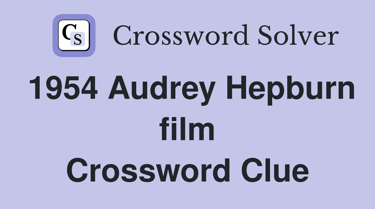 1954 Audrey Hepburn film Crossword Clue