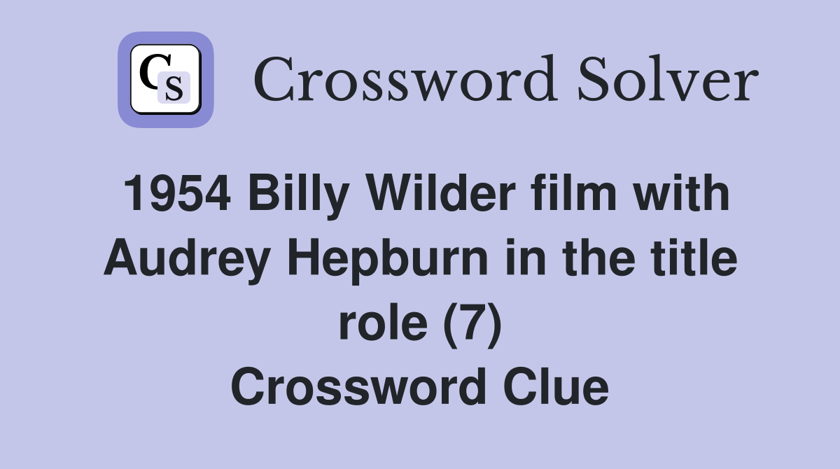 1954 Billy Wilder film with Audrey Hepburn in the title role (7) Crossword Clue