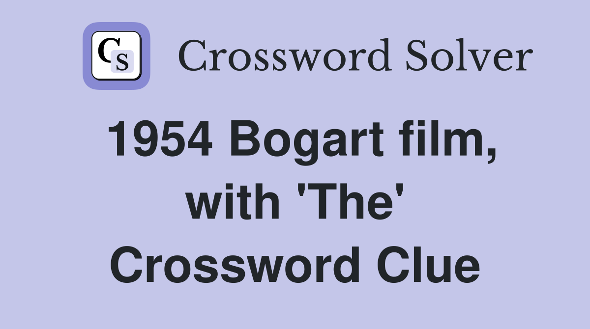 1954 Bogart film, with 'The' Crossword Clue