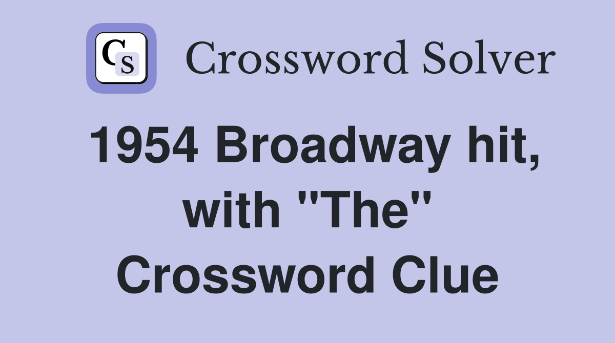 1954 Broadway hit, with "The" Crossword Clue