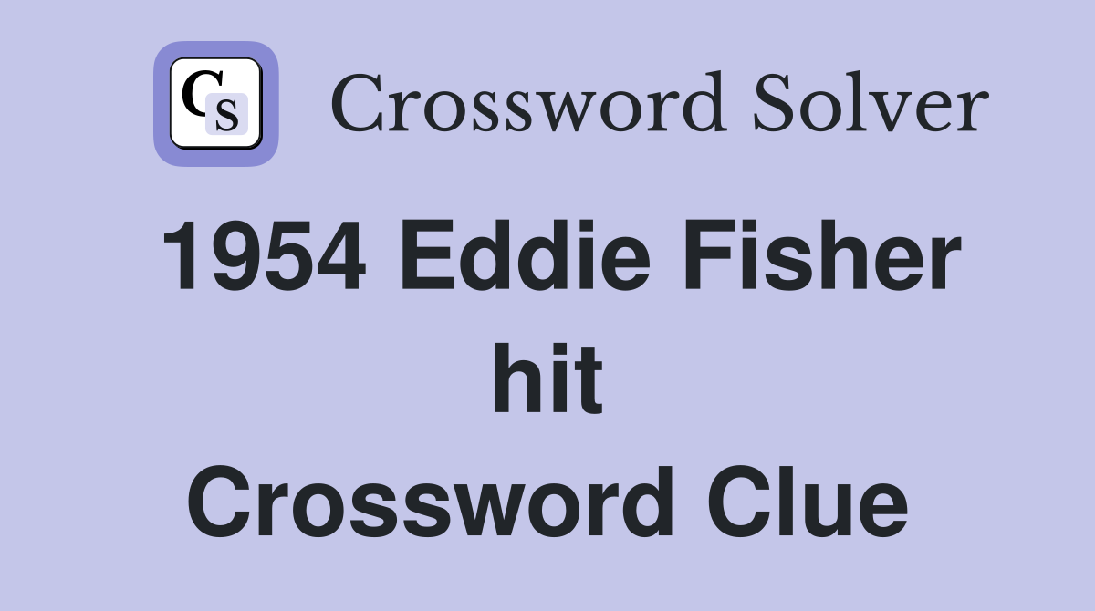 1954 Eddie Fisher hit Crossword Clue
