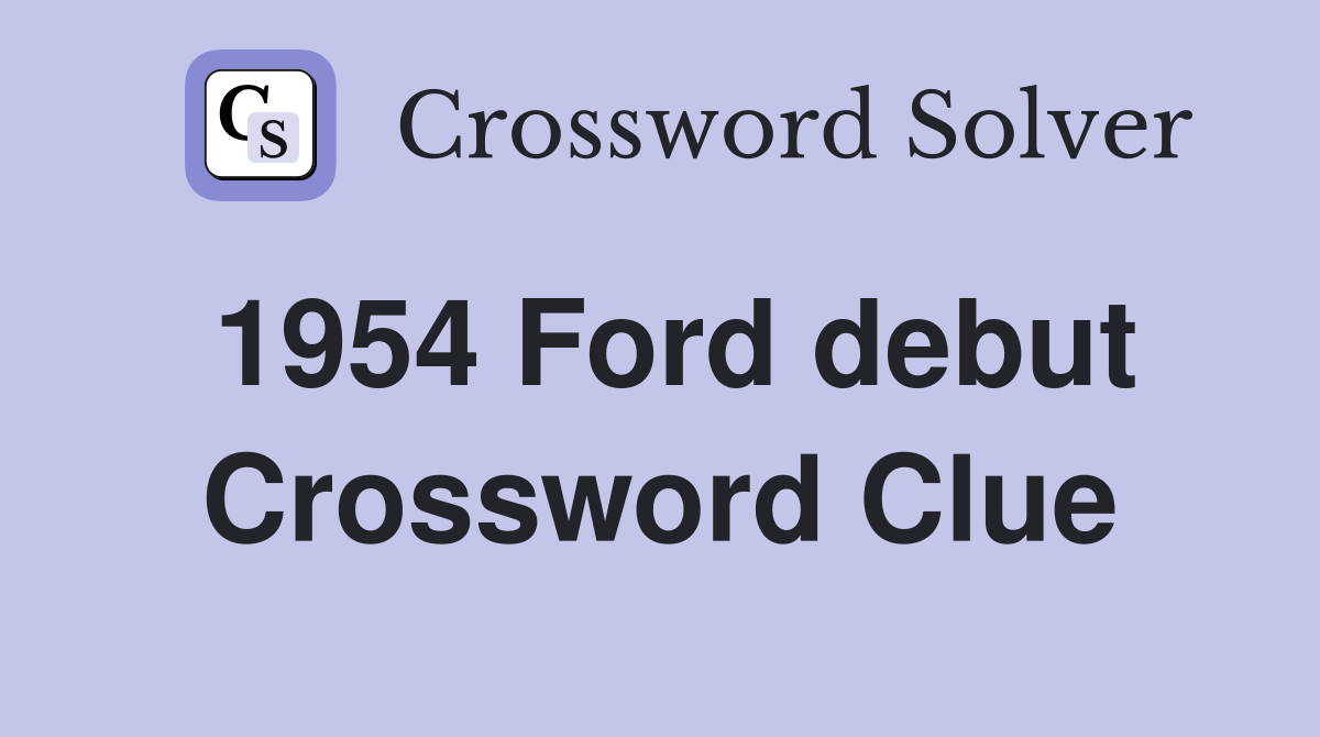 1954 Ford debut Crossword Clue