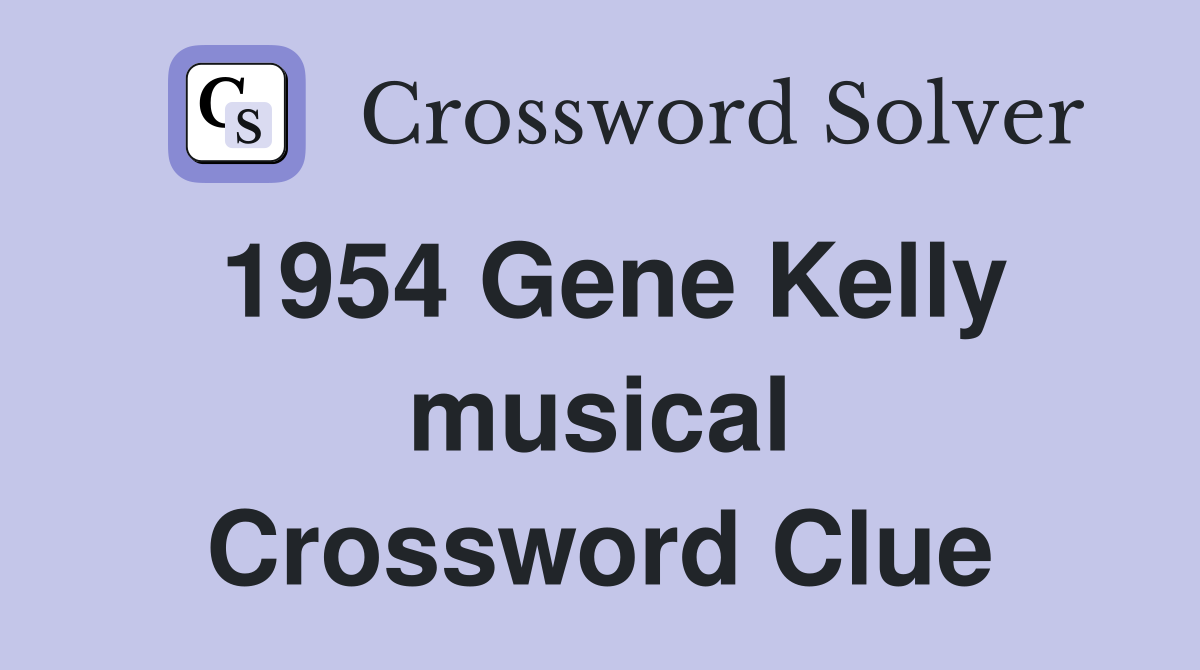 1954 Gene Kelly musical Crossword Clue