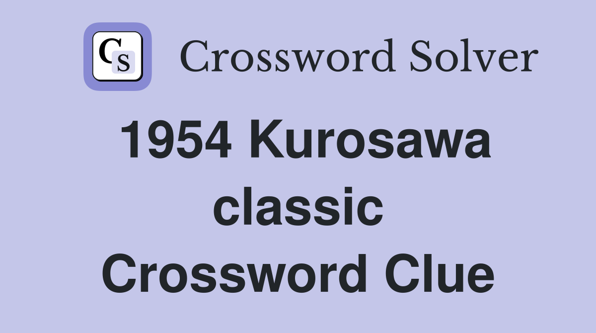 1954 Kurosawa classic Crossword Clue
