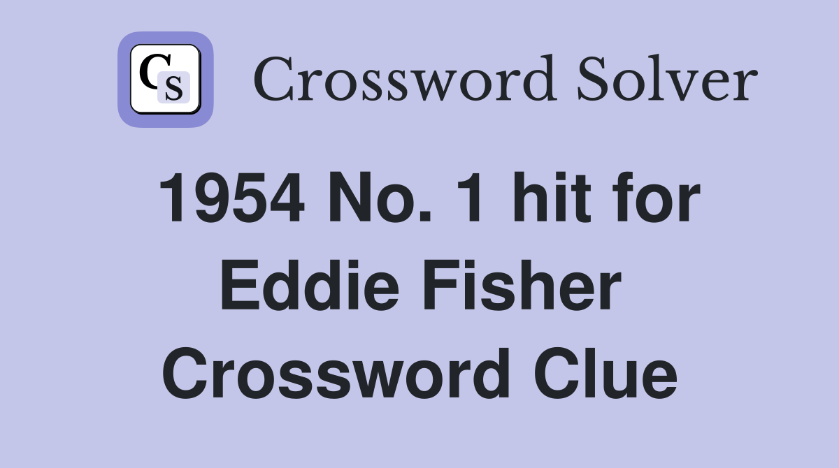1954 No. 1 hit for Eddie Fisher Crossword Clue