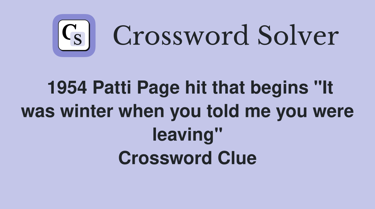 1954 Patti Page hit that begins "It was winter when you told me you were leaving" Crossword Clue