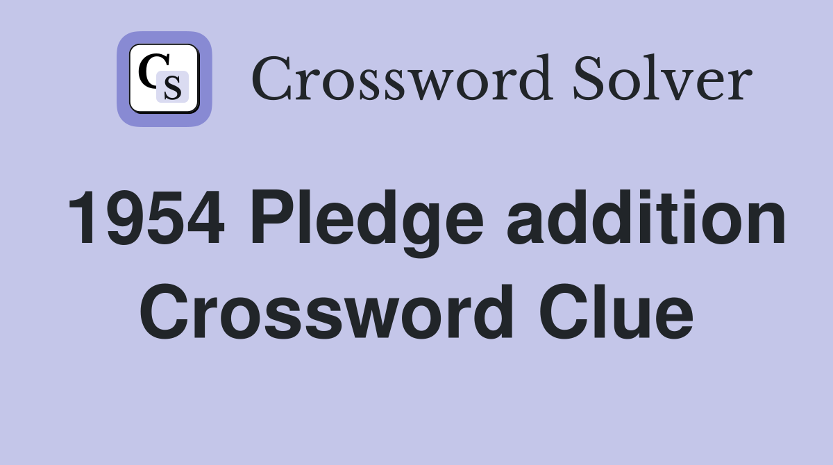 1954 Pledge addition Crossword Clue