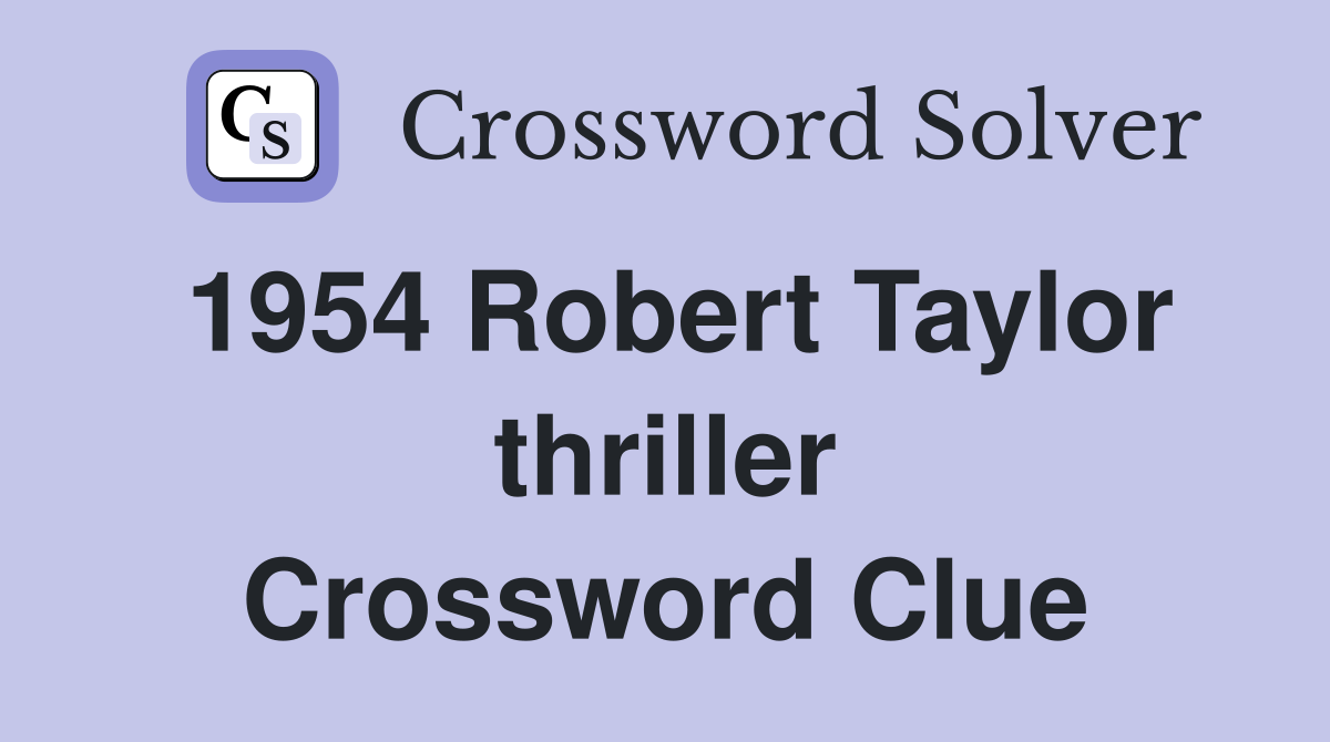 1954 Robert Taylor thriller Crossword Clue