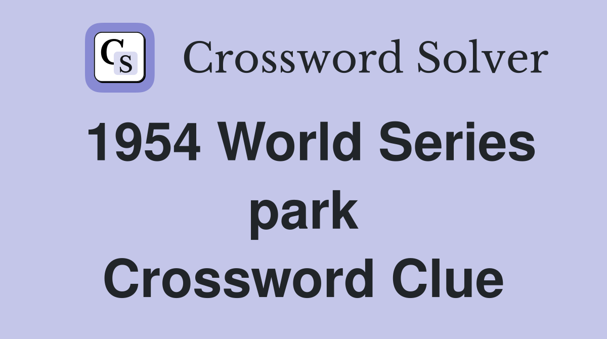 1954 World Series park Crossword Clue
