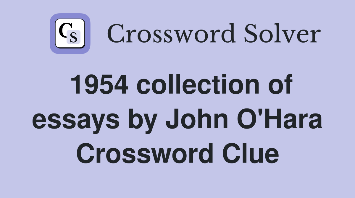 1954 collection of essays by John O'Hara Crossword Clue