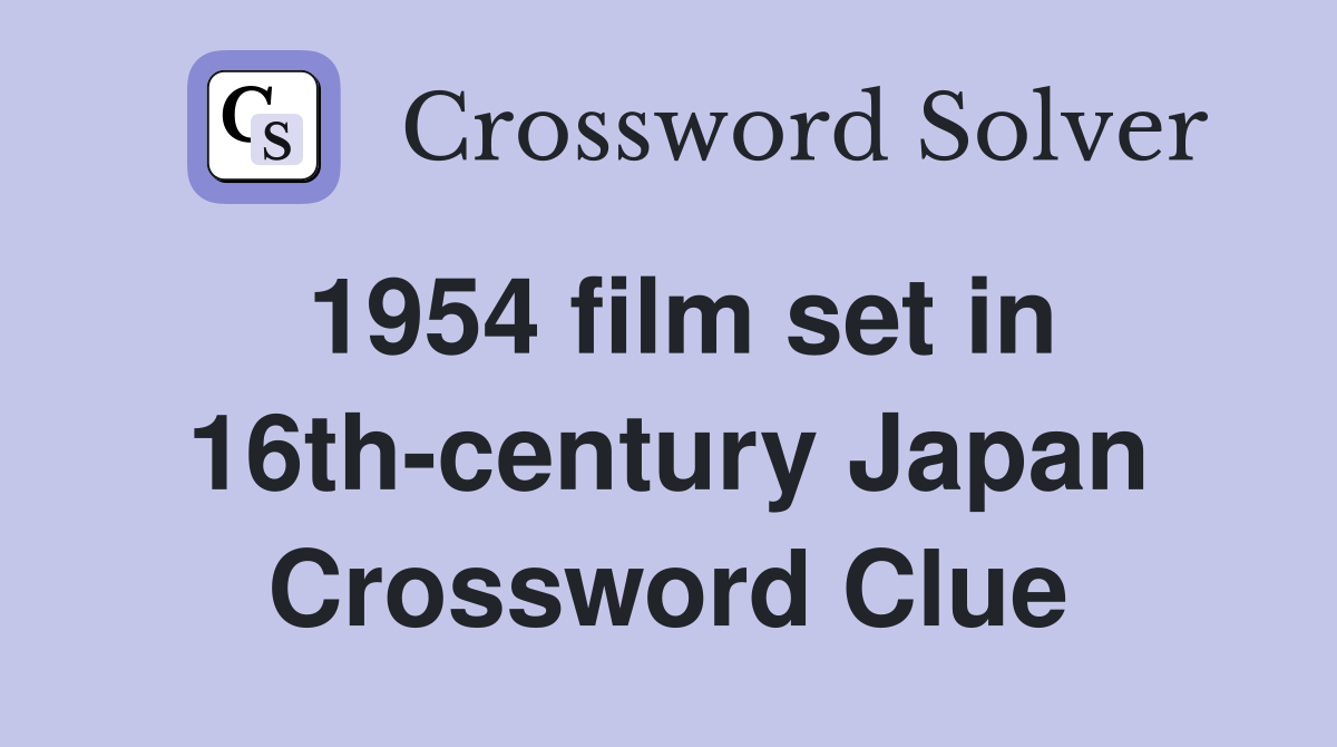1954 film set in 16th-century Japan Crossword Clue