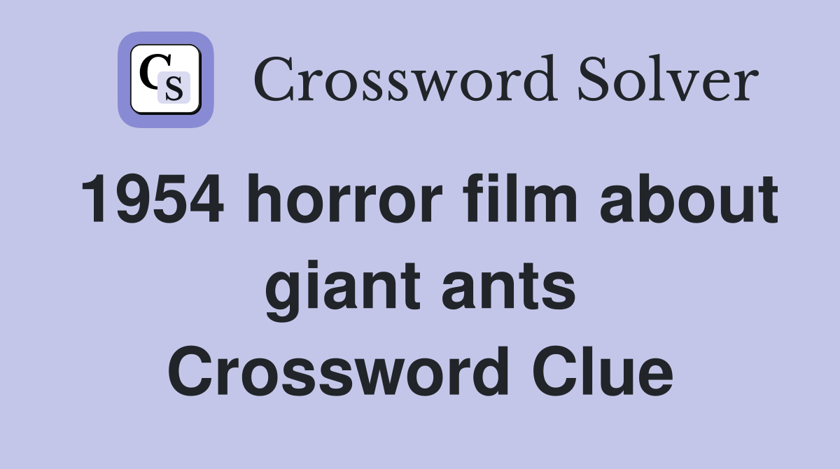 1954 horror film about giant ants Crossword Clue