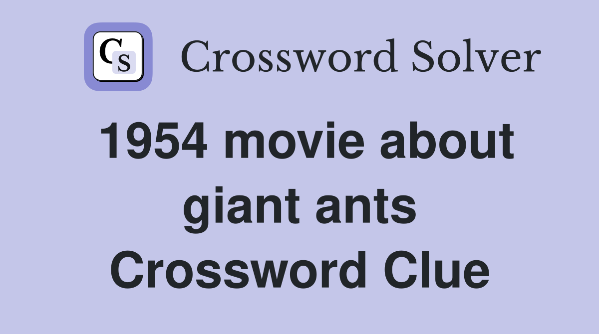 1954 movie about giant ants Crossword Clue