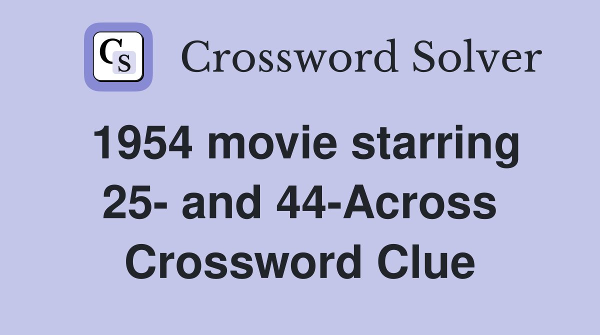 1954 movie starring 25- and 44-Across Crossword Clue